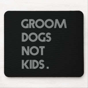 Groom Dogs Not Kids Funny Dogs Meme Mouse Mat