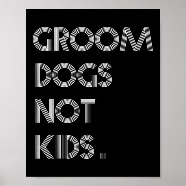 Groom Dogs Not Kids Funny Dogs Meme  Poster (Front)
