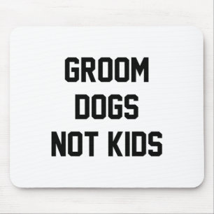 Groom Dogs Not Kids Funny Mouse Mat