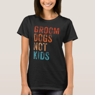 Groom Dogs Not Kids Vintage Retro T-Shirt