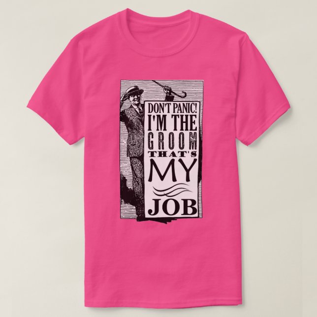 Groom Donx27t Panic Thatx27s My Job T-Shirt (Design Front)
