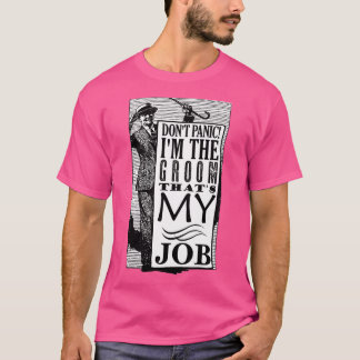 Groom Donx27t Panic Thatx27s My Job T-Shirt