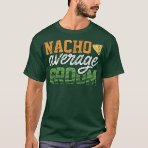 Groom For Men Nacho Gag Bachelor Party Cute894 T-Shirt