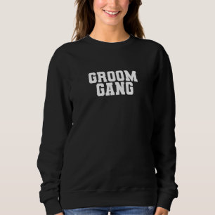 Groom Gang Bachelor Party Wedding Men Matching Sweatshirt
