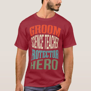 Groom Science Teacher Protector Hero Groom T-Shirt