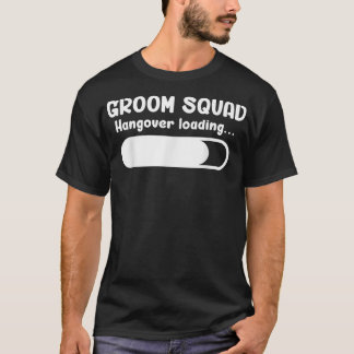 Groom Squad Hangover Loading Groomsmen Bachelor Pa T-Shirt