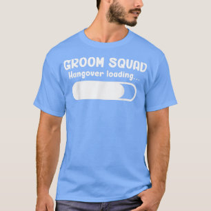 Groom Squad Hangover Loading Groomsmen Bachelor Pa T-Shirt