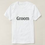 Groom T-Shirt<br><div class="desc">Shirt that says "Groom" in text on the front suitable for wedding rehearsal, bachelor party or anytime</div>