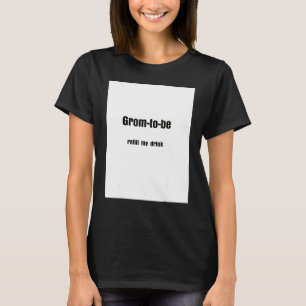 Groom to be refill my drink T-Shirt