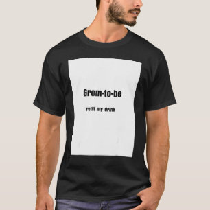 Groom to be refill my drink T-Shirt