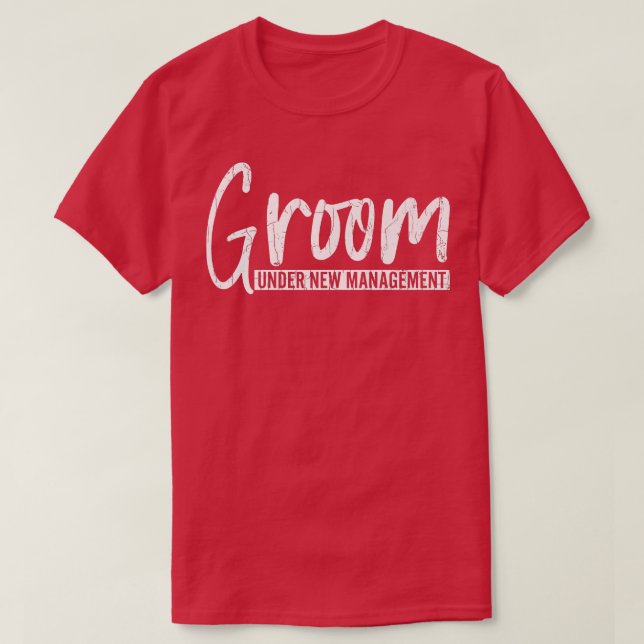 Groom Under New Management Funny Wedding Married G T-Shirt (Design Front)