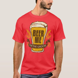 Groom Wedding Bachelor Party Funny Beer Me Ix27m T T-Shirt