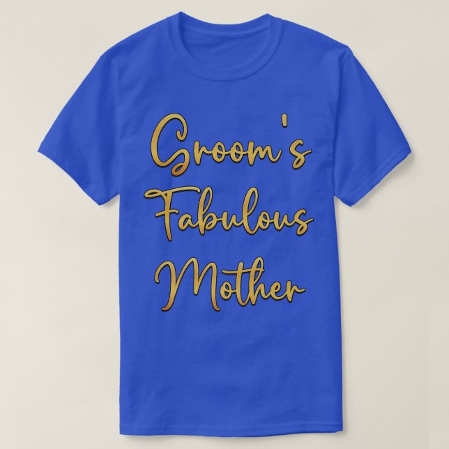Grooms Fabulous Mother Wedding Ideas For Her  T-Shirt (Design Front)