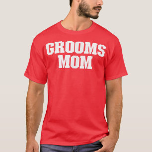 Grooms Mum Funny Sarcastic Simple  T-Shirt