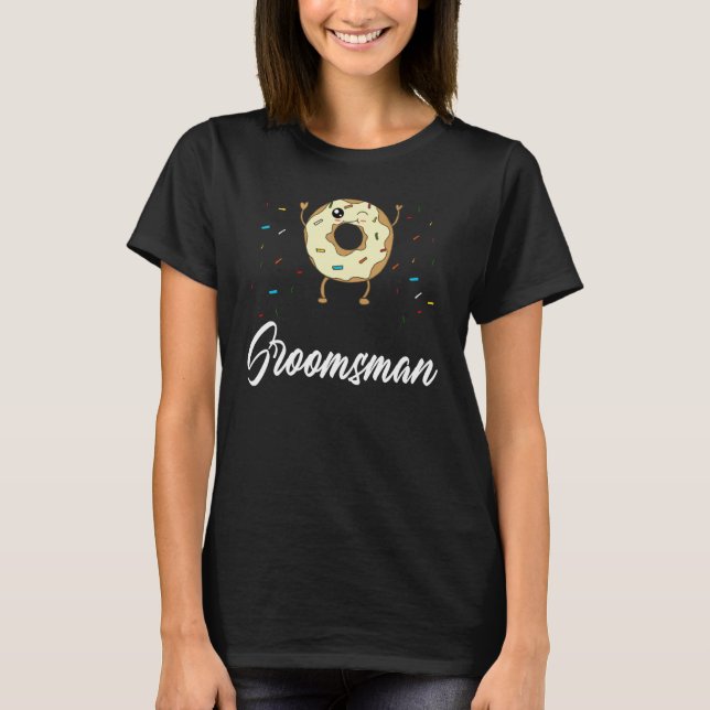 Groomsman  Donut Wedding Bridal Shower Bachelor Pa T-Shirt (Front)