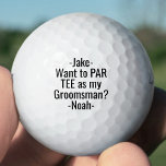 Groomsman Proposal Funny PAR TEE Favours Golf Ball<br><div class="desc">Get the wedding celebration started in style with funny personalised groomsman proposal golf balls. Black and white design features stylish modern typography names and a customisable request reading "Want to PAR TEE as my Groomsman?" All text is simple to customise or delete. These unique and original golf balls make elegant...</div>