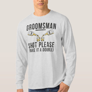 Groomsman Shot Please Make It A Double T-Shirt