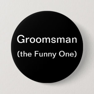 Groomsman The Funny One 7.5 Cm Round Badge