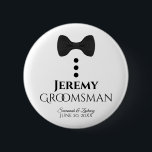 Groomsman Wedding Button Name Tag<br><div class="desc">These fun buttons are designed as gifts for your groomsmen. Perfect for identifying them at a wedding shower or rehearsal dinner. The buttons feature an image of a black tie with three buttons. The text reads "Groomsman" and has a space to enter his name as well as the couple's name...</div>