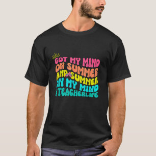 Groovy 70 s Got My Mind On Summer Teacher Life Sum T-Shirt