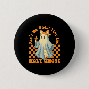Groovy Aint No Ghost Like The Holy Ghost Christian 6 Cm Round Badge
