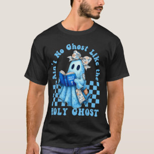 Groovy Aint No Ghost Like The Holy Ghost Christian T-Shirt