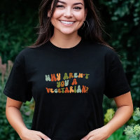 Groovy and Retro Why Aren't You a Vegetarian?