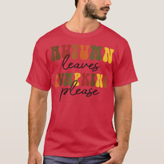 Groovy Autumn Leaves And Pumpkins Please Fall Than T-Shirt