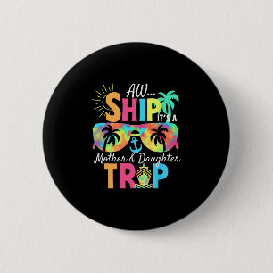 Groovy Aw Ship It’s A Mother Daughter Trip Vacatio 6 Cm Round Badge
