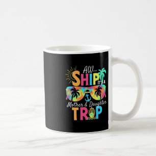 Groovy Aw Ship It’s A Mother Daughter Trip Vacatio Coffee Mug