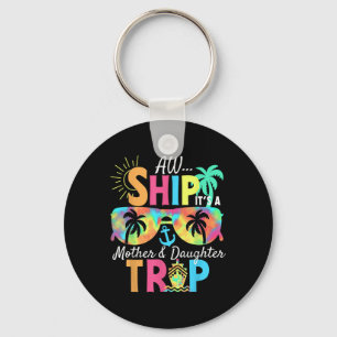 Groovy Aw Ship It’s A Mother Daughter Trip Vacatio Key Ring