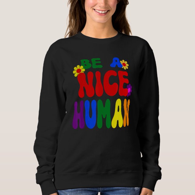 Groovy Be A Nice Human Inspirational Rainbow Sweatshirt (Front)