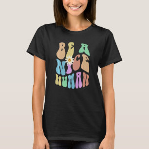 Groovy BE A NICE HUMAN Retro Stop Bullying Choose T-Shirt