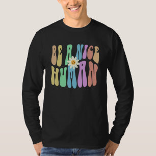 Groovy BE A NICE HUMAN Retro Stop Bullying Choose T-Shirt