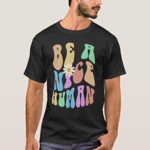 Groovy BE A NICE HUMAN Retro Stop Bullying Choose  T-Shirt