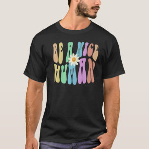 Groovy BE A NICE HUMAN Retro Stop Bullying Choose T-Shirt