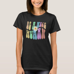 Groovy BE A NICE HUMAN Retro Stop Bullying Choose T-Shirt
