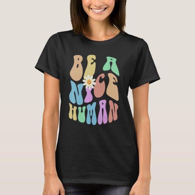Groovy BE A NICE HUMAN Retro Stop Bullying Choose  T-Shirt (Front)