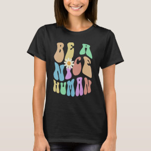 Groovy BE A NICE HUMAN Retro Stop Bullying Choose T-Shirt