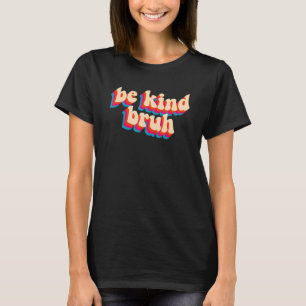 Groovy Be Kind Bruh Anti Bullying Kindness Orange  T-Shirt