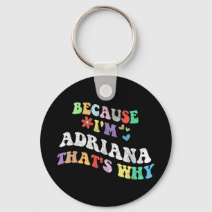 Groovy Because Im Adriana Thats Why Funny Custom N Key Ring
