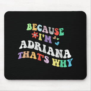 Groovy Because Im Adriana Thats Why Funny Custom N Mouse Mat