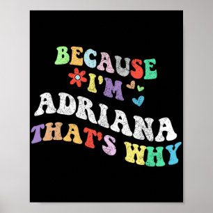 Groovy Because Im Adriana Thats Why Funny Custom N Poster