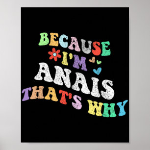 Groovy Because Im Anais Thats Why Funny Custom Nam Poster