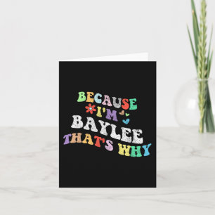 Groovy Because Im Baylee Thats Why Funny Custom Na Card