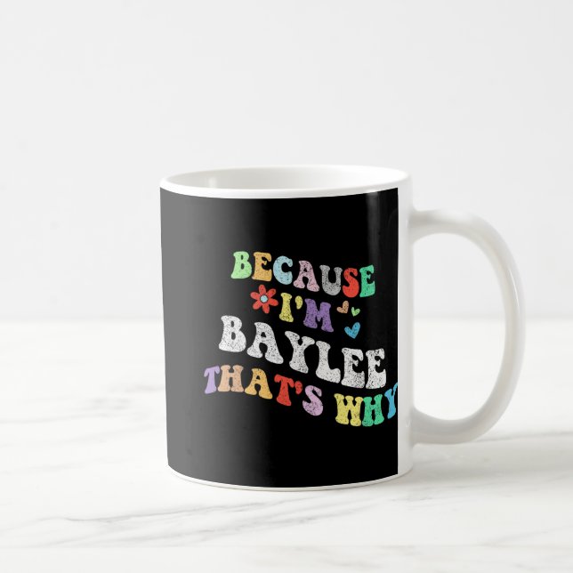 Groovy Because Im Baylee Thats Why Funny Custom Na Coffee Mug (Right)