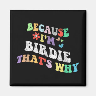 Groovy Because Im Birdie Thats Why Funny Custom Na Magnet