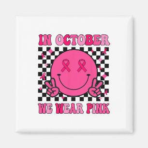 Groovy Breast Cancer Awareness In October We Wear  Magnet