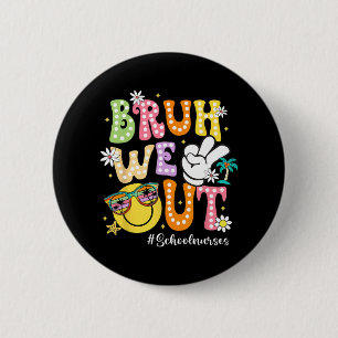 Groovy Bruh We Out School Nurses Last Day Of Schoo 6 Cm Round Badge