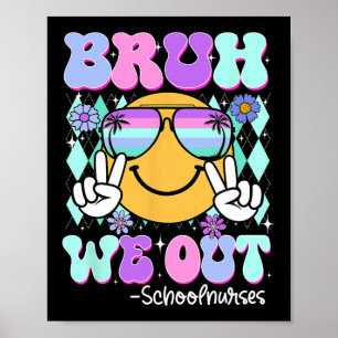 Groovy Bruh We Out School Nurses Last Day Of Schoo Poster